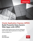 Oracle Application Express: Build Powerful Data-Centric Web Apps with Apex (Oracle Press) By Arie Geller, Brian Spendolini Cover Image