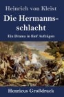 Die Hermannsschlacht (Großdruck): Ein Drama in fünf Aufzügen By Heinrich Von Kleist Cover Image