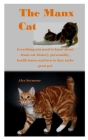The Manx Cat: Everything you need to know about Manx cat, history, personality, health issues and how to they make great pet By Alex Seymour Cover Image