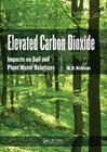 Elevated Carbon Dioxide: Impacts on Soil and Plant Water Relations By M. B. Kirkham Cover Image