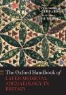The Oxford Handbook of Later Medieval Archaeology in Britain By Christopher Gerrard (Editor), Alejandra Gutiérrez (Editor) Cover Image