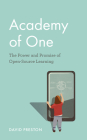 Academy of One: The Power and Promise of Open-Source Learning Cover Image