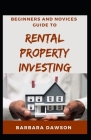 Beginners And Novices Guide To Rental Property Investing By Barbara Dawson Cover Image