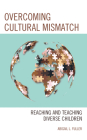 Overcoming Cultural Mismatch: Reaching and Teaching Diverse Children By Abigail L. Fuller Cover Image