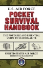 U.S. Air Force Pocket Survival Handbook: The Portable and Essential Guide to Staying Alive (US Army Survival) Cover Image