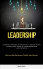 Leadership: Some Essential Principles For Elevating Your Leadership Prowess And A Pragmatic Manual For Cultivating Exceptional Lea Cover Image