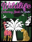 Wildlife Coloring Book For Adults: An Adult Coloring Book Featuring Intricate Forest Animals For Stress Relief And Relaxation Cover Image