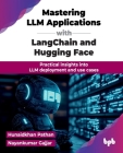 Mastering LLM Applications with LangChain and Hugging Face: Practical insights into LLM deployment and use cases (English Edition) By Hunaidkhan Pathan, Nayankumar Gajjar Cover Image