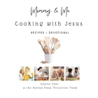 Mommy and Me-Cooking with Jesus: Recipes and Devotional By Denise Pass, Jennifer Elwood (Editor) Cover Image