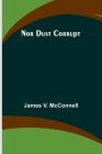 Nor Dust Corrupt By James V McConnell Cover Image