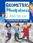Geometric Mindfulness Anti-stress Coloring Book for Teens: Anti Anxiety Colouring book for Zen Relaxation Stress Relief Creative Therapy Calming Penci Cover Image