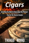 Cigars: Everything You Want to Know about this Pleasure. Tips for the Novice Smoker. Cover Image