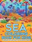 Sea Coloring Book For Kids! A Unique Collection Of Coloring Pages By Bold Illustrations Cover Image