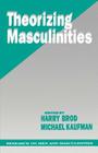 Theorizing Masculinities By Harry W. Brod (Editor), Harry Brod (Editor) Cover Image