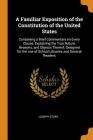 A Familiar Exposition of the Constitution of the United States: Containing a Brief Commentary on Every Clause, Explaining the True Nature, Reasons, an Cover Image