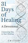 31 Days of Healing: A Devotional By T. M. Leszko Cover Image