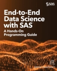 End-to-End Data Science with SAS: A Hands-On Programming Guide By James Gearheart Cover Image