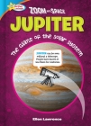 Zoom Into Space Jupiter: The Giant of the Solar System By Ellen Lawrence Cover Image