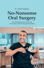 No-Nonsense Oral Surgery: The ultimate guide to achieving oral surgery mastery for general dentists By Abdul Dalghous Cover Image