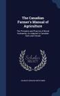 The Canadian Farmer's Manual of Agriculture: The Principles and Practice of Mixed Husbandry, as Adapted to Canadian Soils and Climate Cover Image