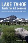 Lake Tahoe Trails For All Seasons: Must-Do Hiking and Snowshoe Treks Cover Image