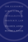 The Economic Structure of Intellectual Property Law By William M. Landes, Richard A. Posner Cover Image