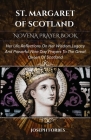 St. Margaret of Scotland Novena Prayer Book: Her Life, Reflections On Her Wisdom, Legacy And Powerful Nine Day Prayers To The Great Queen Of Scotland Cover Image