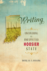 In Writing: Uncovering the Unexpected Hoosier State By Douglas A. Wissing Cover Image
