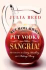 But Mama Always Put Vodka in Her Sangria!: Adventures in Eating, Drinking, and Making Merry Cover Image