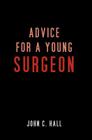 Advice for a Young Surgeon By John C. Hall Cover Image
