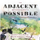 The Adjacent Possible: Guidebook & Stories Of Artistic Transformation By Nancy Hillis, Bruce Sawhill Cover Image