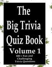 The Big Trivia Quiz Book, Volume 1: 800 Questions, Teasers, and Stumpers For When You Have Nothing But Time Paperback - 800 MORE Fun and Challenging T By Ts Cover Image
