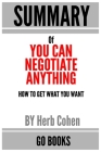 Summary of You Can Negotiate Anything: How To Get What You Want by: Herb Cohen - a Go BOOKS Summary Guide By Go Books Cover Image
