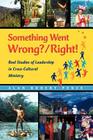 Something Went Wrong? / Right!: Real Studies of Leadership in Cross-Cultural Ministry By Alan Pence Cover Image