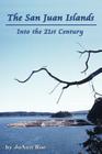 The San Juan Islands: Into the 21st Century By JoAnn Roe Cover Image