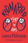 Kidnapped: A Story in Crimes By Ludmilla Petrushevskaya, Marian Schwartz (Translator) Cover Image