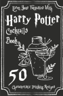 Liven Your Fantasies With Harry Potter Cocktails Book 50 Characteristic Drinking Recipes: Harry Potter Drinks Cover Image