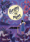 Burying the Moon By Andrée Poulin, Sonali Zohra (Illustrator) Cover Image