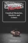 Conspiracy Theories: Unsolved Mysteries, Murders, & Crimes By William S. Johnson Cover Image