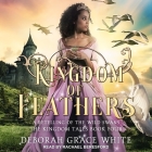 Kingdom of Feathers: A Retelling of the Wild Swans By Deborah Grace White, Rachael Beresford (Read by) Cover Image