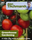 Alan Titchmarsh How to Garden: Greenhouse Gardening Cover Image