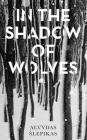 In the Shadow of Wolves: A Times Book of the Year, 2019 By Alvydas Šlepikas, Romas Kinka (Translated by) Cover Image