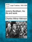 Jeremy Bentham, His Life and Work. By Charles Milner Atkinson Cover Image