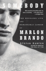 Somebody: The Reckless Life and Remarkable Career of Marlon Brando By Stefan Kanfer Cover Image
