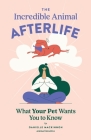 The Incredible Animal Afterlife: What Your Pet Wants You to Know Cover Image