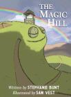 The Magic Hill By Stephanie Marie Bunt, Sam Vest (Illustrator) Cover Image