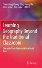 Learning Geography Beyond the Traditional Classroom: Examples from Peninsular Southeast Asia By Chew-Hung Chang (Editor), Bing Sheng Wu (Editor), Tricia Seow (Editor) Cover Image