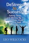 DeStress To Success: Solving Stress and Winning Big in Relationships, Wealth and Life Itself Cover Image