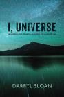 I, Universe: Demolishing and Rebuilding Spirituality for a Scientific Age By Darryl Sloan Cover Image