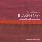 Blasphemy: A Very Short Introduction By Yvonne Sherwood, Shakira Shute (Read by) Cover Image